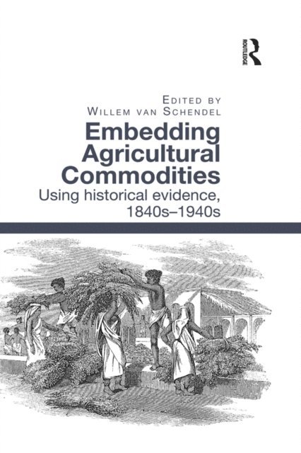 Willem van Schendel - Embedding Agricultural Commodities, E-bok