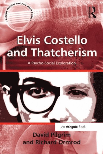 Richard Ormrod, David Pilgrim - Elvis Costello and Thatcherism, E-bok