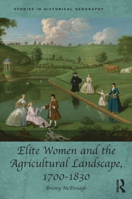 Briony McDonagh - Elite Women and the Agricultural Landscape, 1700-1830, E-bok