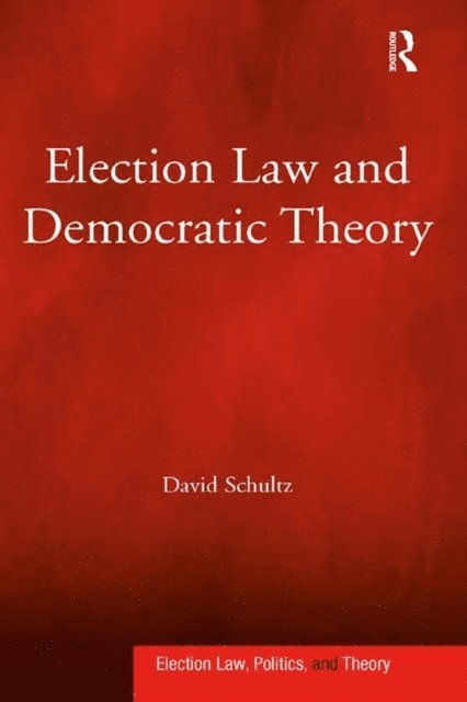 David Schultz - Election Law and Democratic Theory, E-bok