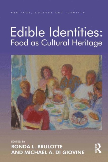 Michael A. Di Giovine, Ronda L. Brulotte - Edible Identities: Food as Cultural Heritage, E-bok