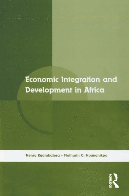 Mathurin C. Houngnikpo, Henry Kyambalesa - Economic Integration and Development in Africa, E-bok