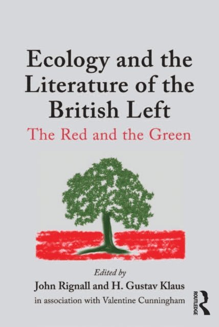 Valentine Cunningham, H. Gustav Klaus, John Rignall - Ecology and the Literature of the British Left, E-bok