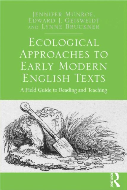 Edward J. Geisweidt, Jennifer Munroe - Ecological Approaches to Early Modern English Texts, E-bok