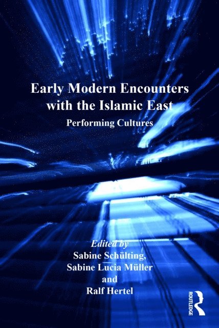 Ralf Hertel, Sabine Lucia Muller, Sabine Schulting - Early Modern Encounters with the Islamic East, E-bok