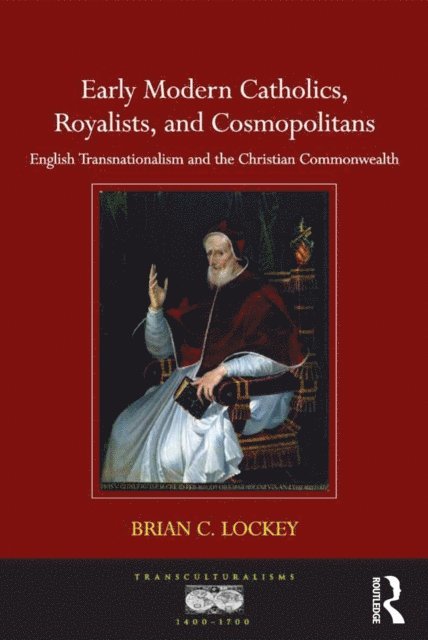 Brian C. Lockey - Early Modern Catholics, Royalists, and Cosmopolitans, E-bok