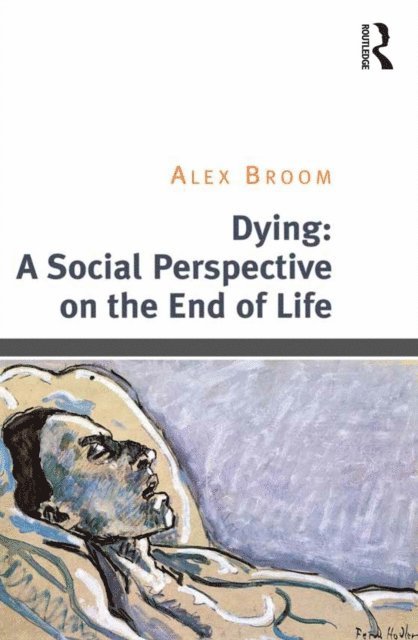Alex Broom - Dying: A Social Perspective on the End of Life, E-bok