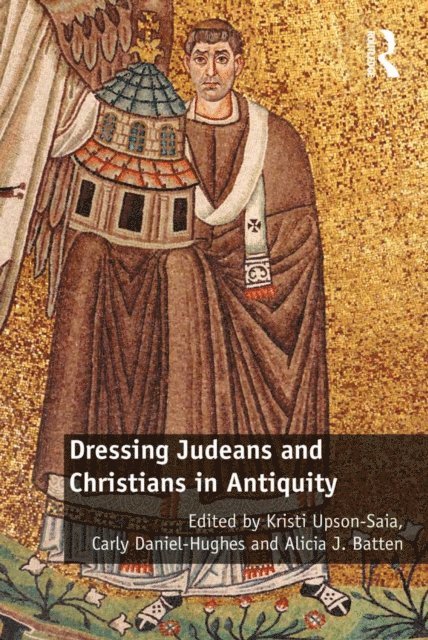 Alicia J. Batten, Carly Daniel-Hughes, Kristi Upson-Saia - Dressing Judeans and Christians in Antiquity, E-bok