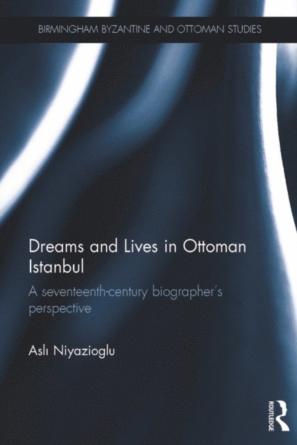 Asli Niyazioglu - Dreams and Lives in Ottoman Istanbul, E-bok