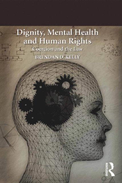 Brendan D. Kelly - Dignity, Mental Health and Human Rights, E-bok
