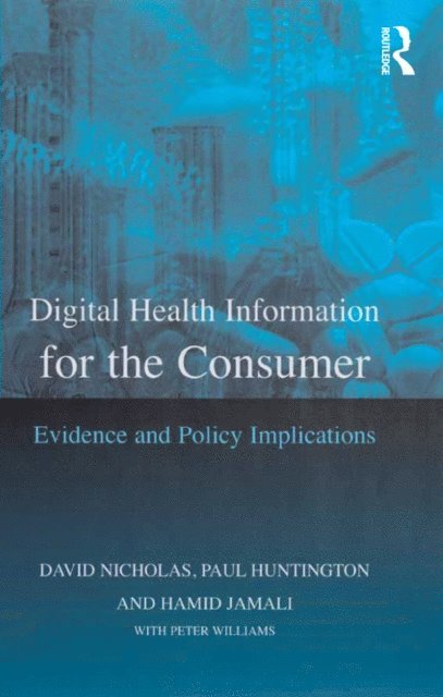 Peter Williams, Paul Huntington, David Nicholas - Digital Health Information for the Consumer, E-bok