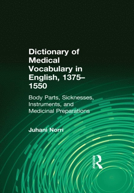Juhani Norri - Dictionary of Medical Vocabulary in English, 1375a &quote;1550, E-bok