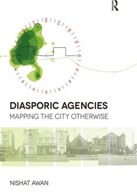Nishat Awan - Diasporic Agencies: Mapping the City Otherwise, E-bok