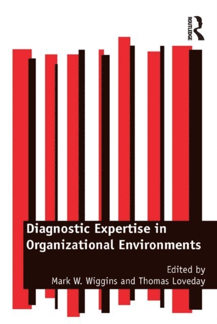Thomas Loveday, Mark W. Wiggins - Diagnostic Expertise in Organizational Environments, E-bok