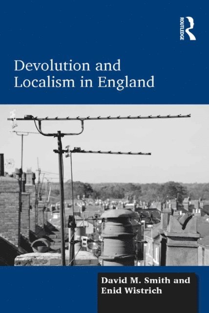Enid Wistrich, David M. Smith - Devolution and Localism in England, E-bok