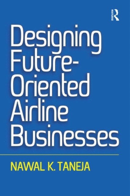 Nawal K. Taneja - Designing Future-Oriented Airline Businesses, E-bok