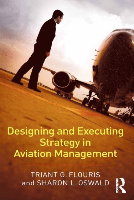 Sharon L. Oswald, Triant G. Flouris - Designing and Executing Strategy in Aviation Management, E-bok
