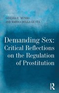 Demanding Sex: Critical Reflections on the Regulation of Prostitution