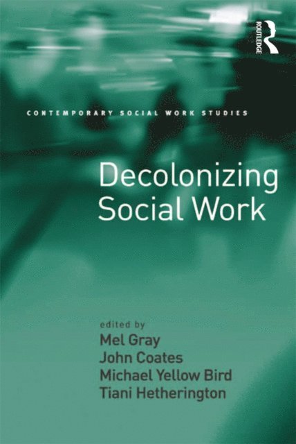 Tiani Hetherington, Michael Yellow Bird, John Coates, Mel Gray - Decolonizing Social Work, E-bok