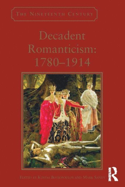 Mark Sandy, Kostas Boyiopoulos - Decadent Romanticism: 1780-1914, E-bok