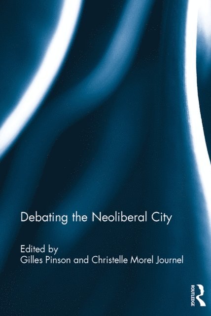 Christelle Morel Journel, Gilles Pinson - Debating the Neoliberal City, E-bok