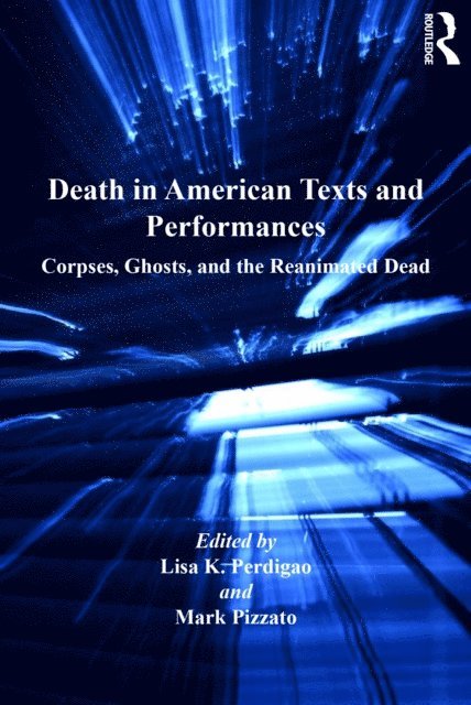 Mark Pizzato, Lisa K. Perdigao - Death in American Texts and Performances, E-bok