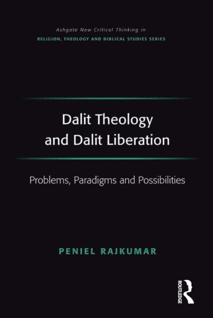 Peniel Rajkumar - Dalit Theology and Dalit Liberation, E-bok