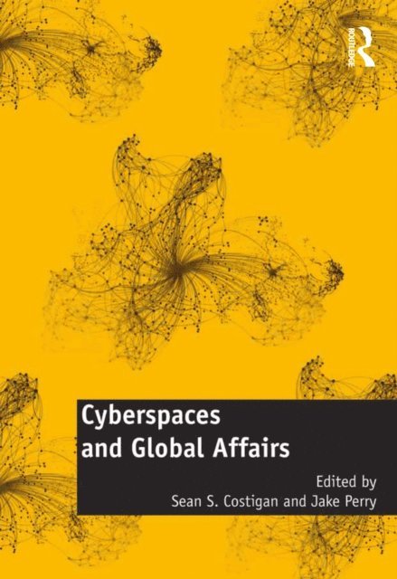 Jake Perry, Sean S. Costigan - Cyberspaces and Global Affairs, E-bok