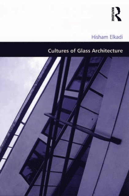 Hisham Elkadi - Cultures of Glass Architecture, E-bok