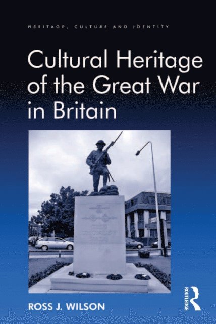 Ross J. Wilson - Cultural Heritage of the Great War in Britain, E-bok