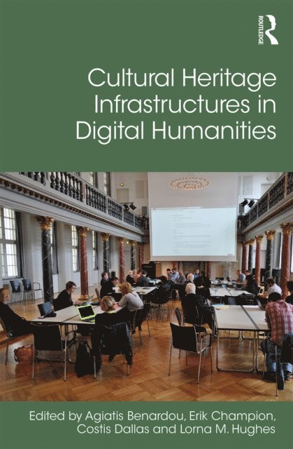 Lorna Hughes, Costis Dallas, Erik Champion, Agiatis Benardou - Cultural Heritage Infrastructures in Digital Humanities, E-bok