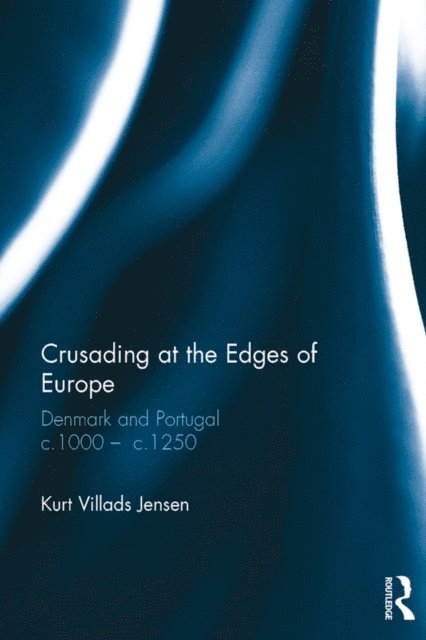 Kurt Villads Jensen - Crusading at the Edges of Europe, E-bok