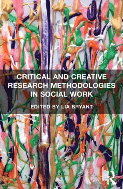 Lia Bryant - Critical and Creative Research Methodologies in Social Work, E-bok