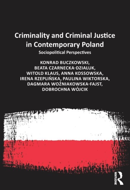Dobrochna Wojcik, Dagmara Wozniakowska-Fajst, Irena Rzeplinska, Anna Kossowska, Witold Klaus, Beata Czarnecka-Dzialuk, Konrad Buczkowski - Criminality and Criminal Justice in Contemporary Poland, E-bok