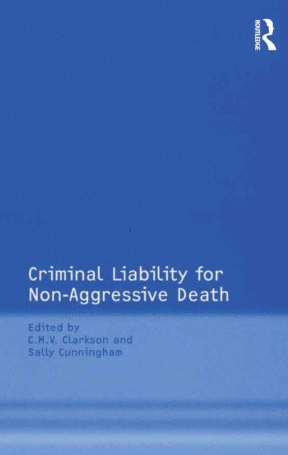Sally Cunningham, C.M.V. Clarkson - Criminal Liability for Non-Aggressive Death, E-bok