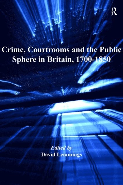 David Lemmings - Crime, Courtrooms and the Public Sphere in Britain, 1700-1850, E-bok