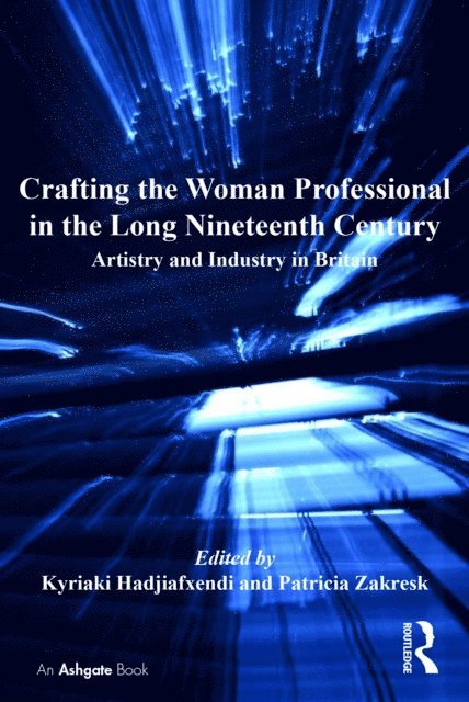 Patricia Zakreski, Kyriaki Hadjiafxendi - Crafting the Woman Professional in the Long Nineteenth Century, E-bok