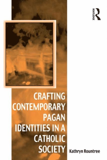 Kathryn Rountree - Crafting Contemporary Pagan Identities in a Catholic Society, E-bok