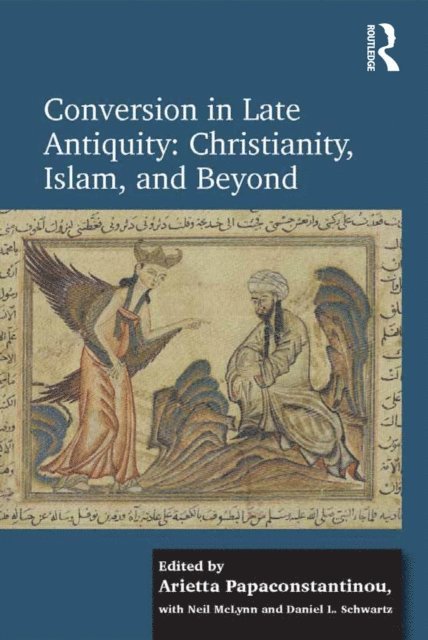 Daniel L. Schwartz, Arietta Papaconstantinou - Conversion in Late Antiquity: Christianity, Islam, and Beyond, E-bok