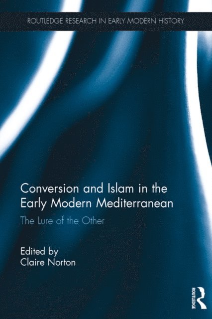 Claire Norton - Conversion and Islam in the Early Modern Mediterranean, E-bok