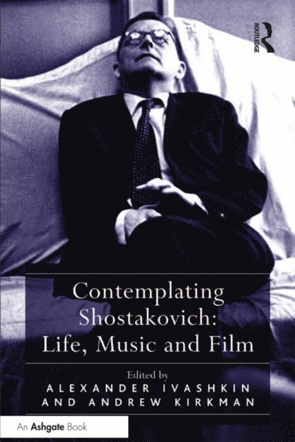 Andrew Kirkman, Alexander Ivashkin - Contemplating Shostakovich: Life, Music and Film, E-bok