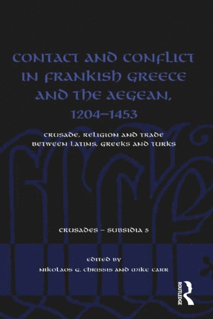 Mike Carr, Nikolaos G. Chrissis - Contact and Conflict in Frankish Greece and the Aegean, 1204-1453, E-bok