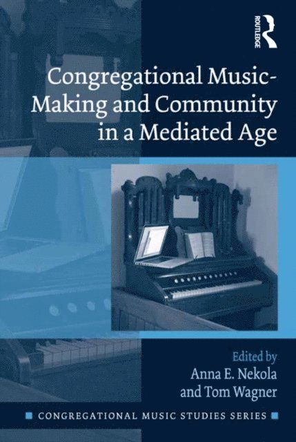 Tom Wagner, Anna E. Nekola - Congregational Music-Making and Community in a Mediated Age, E-bok