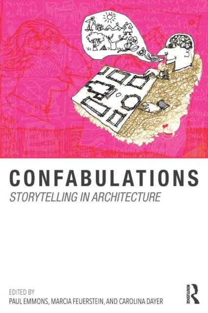 Carolina Dayer, Marcia F. Feuerstein, Paul Emmons - Confabulations : Storytelling in Architecture, E-bok