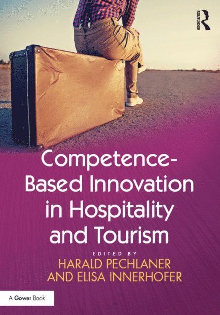 Elisa Innerhofer, Harald Pechlaner - Competence-Based Innovation in Hospitality and Tourism, E-bok