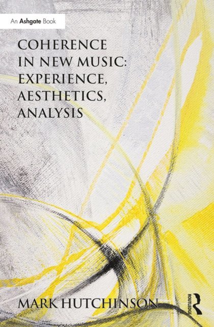 Mark Hutchinson - Coherence in New Music: Experience, Aesthetics, Analysis, E-bok