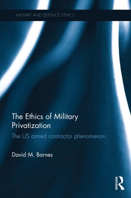 David M. Barnes - Ethics of Military Privatization, E-bok