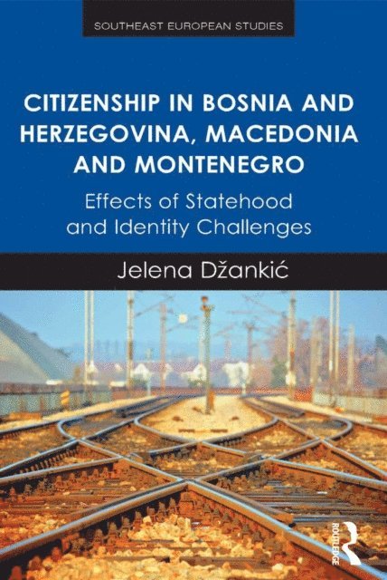 Jelena Dzankic - Citizenship in Bosnia and Herzegovina, Macedonia and Montenegro, E-bok