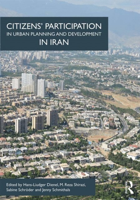 Jenny Schmithals, Sabine Schroder, M. Reza Shirazi, Hans-Liudger Dienel - Citizens' Participation in Urban Planning and Development in Iran, E-bok