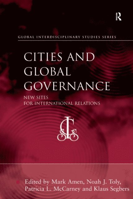 Klaus Segbers, Patricia L. McCarney, Noah J. Toly, Mark Amen - Cities and Global Governance, E-bok